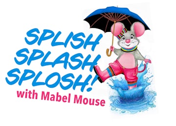 Splish Splash Splosh with Mabel the Mouse